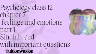 psychology class 12 | chapter 7 feelings and emotions part 1 | sindh board  || Tuition Wusion