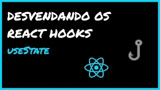 Desvendando os React Hooks - Aprenda a usar o useState