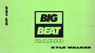 Big Beat Radio: EP #162 &ndash; Kyle Walker (Midnight Mix)