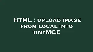 HTML : upload image from local into tinyMCE