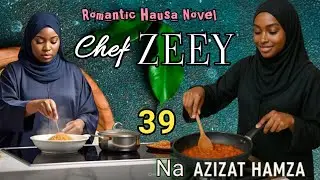 Hausa novel CHEF ZEEY... part 39