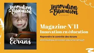 Magazine Innovation en &Eacute;ducation N&deg;11 / Reprendre le contr&ocirc;le des &eacute;crans