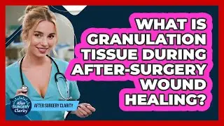 What Is Granulation Tissue During After-surgery Wound Healing? - After Surgery Clarity