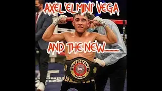 AXEL 'EL MINI VEGA FIGHT WEEKEND|AND THE NEEW....|WBA FEDECENTRO TITTLE