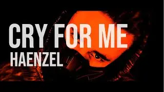 Haenzel - Cry for me