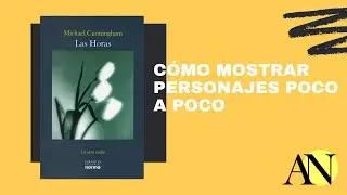 C&oacute;mo mostrar personajes poco a poco en literatura basado en el libro Las Horas #literatura #an&aacute;lisis