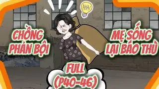 (P40-46) | Chồng Phản Bội: Mẹ Sống Lại Báo Thù | MeCungReview