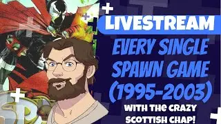 EVERY SINGLE SPAWN VIDEOGAME (1995-2003) | LIVESTREAM with the crazy Scottish chap!