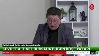 Çetin Sabırlı Bursa'da Spor'da Gündemi Cevdet Altınel ile birlikte değerlendiriyor.
