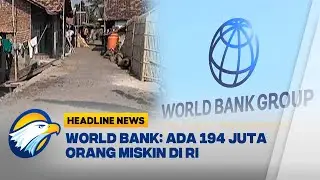 [HEADLINE NEWS, 13/06] World Bank Menyebut Tingkat Kemiskinan di Indonesia Mencapai 68,25%