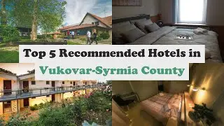 Top 5 Recommended Hotels In Vukovar-Syrmia County | Best Hotels In Vukovar-Syrmia County