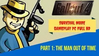 Fallout 4 Survival Gameplay PC (Full HD) Part 1: The Man Out of Time