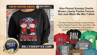 Nice Peanut Snoopy Charlie Brown Liberty Flames Forever Not Just When We Win T-Shirt