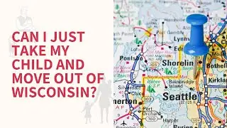 Moving Out of State With Child After Custody and Placement Orders