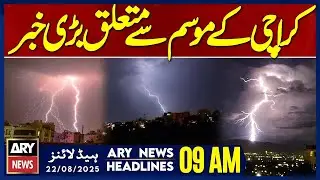 Big News About Karachi Weather | ARY News 9 AM Headlines | 22nd Aug 2025