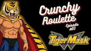 Crunchy Roulette - Tiger Mask W