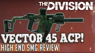 The Division | VECTOR 45 ACP! - High End SMG Review!