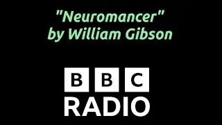 Neuromancer &ndash; BBC Radio Drama (2003) Adaptation of William Gibson&rsquo;s Cyberpunk Classic