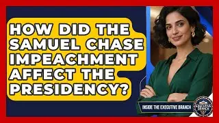 How Did The Samuel Chase Impeachment Affect The Presidency? - Inside the Executive Branch