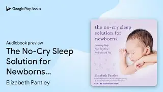 The No-Cry Sleep Solution for Newborns: Amazing&hellip; by Elizabeth Pantley &middot; Audiobook preview