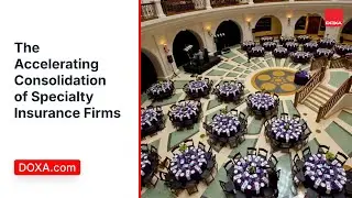 The Accelerating Consolidation of Specialty Insurance Firms | DOXA.com