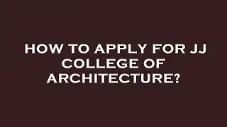 How to apply for jj college of architecture?