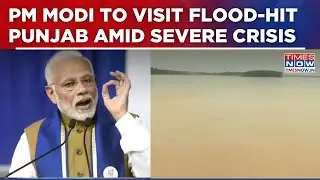 PM Modi To Visit Flood-Hit Punjab, Meet Farmers And Affected Families Amid Severe Crisis | Top News