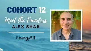 Alex Shah, Founder @Energy 311| Founder Series - Cohort 12