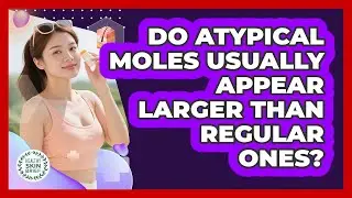 Do atypical moles usually appear larger than regular ones?