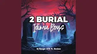 2 Burial Idimu Boys (feat. Resless)