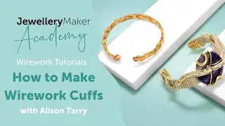 How to Make Wirework Cuffs | Wirework Jewellery Tutorial | JewelleryMaker Academy with Alison Tarry