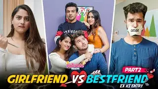 Girlfriend VS Bestfriend | Part 2 - EX Ki Entry | Pataakha