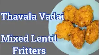 Thavala Vadai / Mixed Lentil Fritters By Revathy Shanmugam