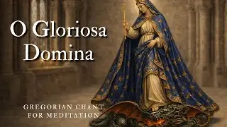 O Gloriosa Domina — Gregorian Chant of Marian Invocation and Protection