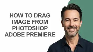 How to Drag Image From Photoshop Adobe Premiere - KevinHowTo