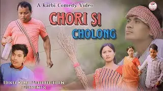 CHORI SI CHOLONG || Karbi Funny video || 2023🔥🔥