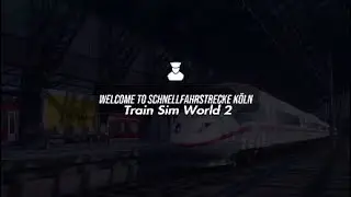 Welcome To The Köln Schnellfahrstrecke|Train Sim World 2