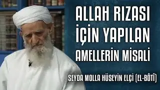 Allah Rızası İçin Amel Yapanların Durumu - Seyda Molla Hüseyin Elçi (el-Bôtî)