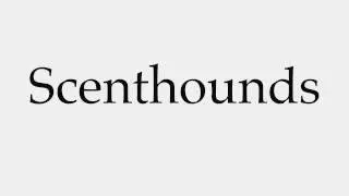 How to Pronounce Scenthounds