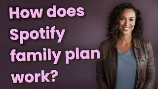 How does Spotify family plan work?