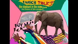 THE ELEPHANT IN THE ROOM & THE FUTURE / ENRICH TALKS