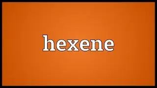 Hexene Meaning