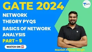 Network Theory PYQs | Basics of Network Analysis | Part 5 | GATE 2024 | Manish Kumar Singh