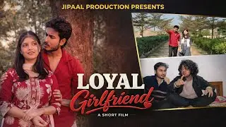 LOYAL GIRLFRIEND | Assamese Short Film | Reality Love Story | JIPAAL Production