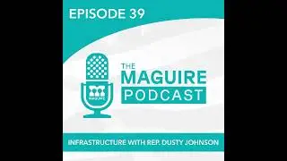 39: Infrastructure with Congressman Dusty Johnson