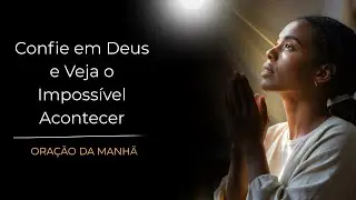 Confie em Deus e Veja o Impossível Acontecer