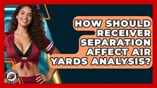 How Should Receiver Separation Affect Air Yards Analysis? - Gridiron Data Digest