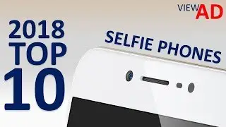 2018 TOP 10 BEST SELFIE PHONE VIDEO IN 4K | ViewAD