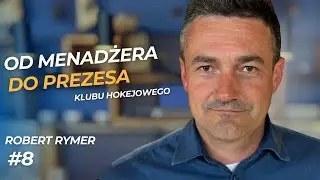 #8 || Jak zbudować mistrzowski klub hokejowy? - ROBERT RYMER