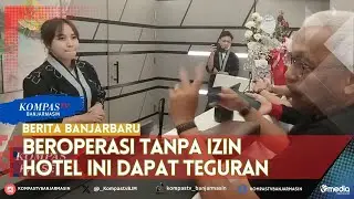 Didatangi Satpol PP, Hotel di Banjarbaru Ini Dapat Teguran Karena Beroperasi Tanpa Izin